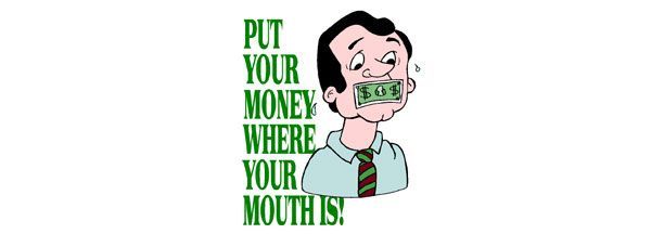 Money where your mouth is